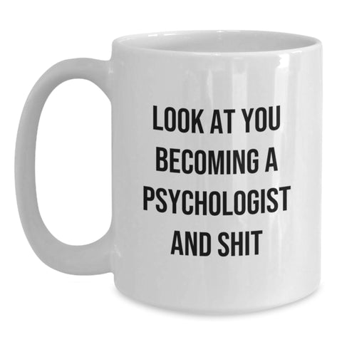 Image of Gifts from Friends and Family to Psychologist, Funny White Coffee Mugs for Men, Unique Christmas Memorable Presents for Him, 'Look At You Becoming A Psychologist And Shit' - Main