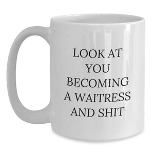Funny Waitress Gift, White Coffee Mug for the Christmas Season, 'Look At You Becoming A Waitress And Shit' Quote, Unique Gifts from Friends, Family, or Coworkers for the Woman in Your Life