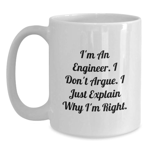 Image of Funny Engineer Gifts, Birthday Unique Gifts from Friends, White Coffee Mug for Men, 'I'm An Engineer. I Don't Argue. I Just Explain Why I'm Right.' - Main