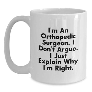 Orthopedic Surgeon Humor Gifts from Friends for Birthday Unique Orthopedic Surgeon Gifts, Funny White Coffee Mug