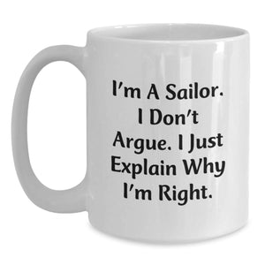 Funny Sailor Gifts for Men, White Coffee Mugs for Christmas Unique Presents from Friends, Family or Coworkers, 'I'm A Sailor. I Don't Argue. I Just Explain Why I'm Right.'