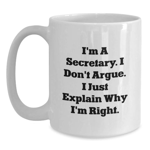 Image of Funny Secretary Quote White Coffee Mug, Gifts from Men for Secretary on Birthday, 'I'm A Secretary. I Don't Argue. I Just Explain Why I'm Right.' - Main