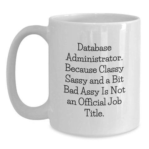Image of Funny Database Administrator Gifts for Men - White Coffee Mug because Classy Sassy And A Bit Fearlessy Is Not An Official Job Title, Perfect Christmas Unique Presents from Friends - Main