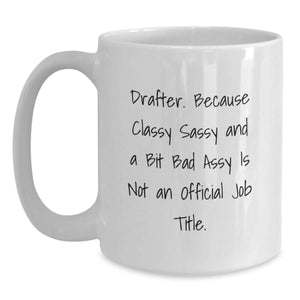 Funny Drafter Gifts from Women to Friends - White Coffee Mug, Inspirational Quote, 11oz or 15oz Capacity, Ceramic, Holiday Unique Gifts