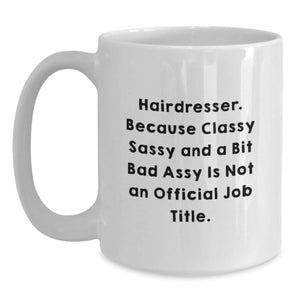Funny Hairdresser Gifts White Coffee Mug, Christmas Unique Presents for Hairdresser, Friends, and Family from Men, Women, and Coworkers