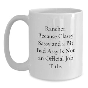 Funny Rancher Gifts from Friends, Unique White Coffee Mug for Men, Women, Coworkers, Family - 11oz or 15oz Capacity