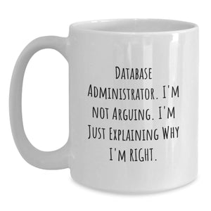 Database Administrator Funny Quote White Coffee Mug Gifts for Birthday, Unique Database Administrator Gifts from Friends, Coworkers, Family
