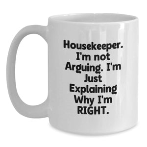 Funny Housekeeper Gifts from Family, Christmas Unique Housekeeper Mug - White Coffee Mug with 'I'm Not Arguing, I'm Just Explaining Why I'm Right'