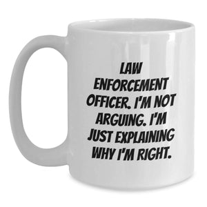 Funny Gifts from Men to Law Enforcement Officer Friends White Coffee Mugs Explaining Why I'm Right Christmas Unique