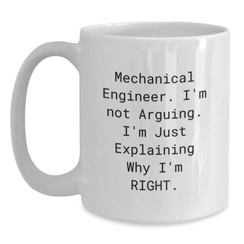 Image of Funny Mechanical Engineer Gifts from Men for Friends - White Coffee Mug - 'I'm Not Arguing. I'm Just Explaining Why I'm Right.' - Main