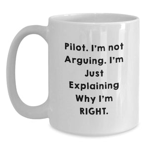 Funny Pilot Gifts for Men from Friends, White Coffee Mugs Pilot Quotes Christmas Unique, Pilot I'm Not Arguing Explaining Right