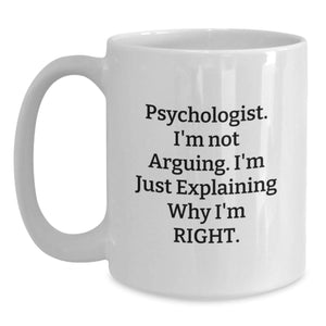Funny Psychologist Gifts for Men, White Coffee Mug, I'm Not Arguing Explaining Right Quote, Christmas Unique Presents