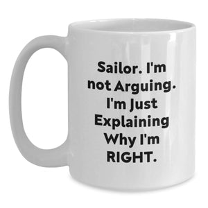 Sailor Gifts from Friends, Sailor White Coffee Mug, I'm Not Arguing, Funny Graduation Unique Gifts