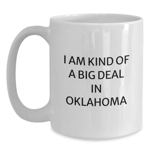 Funny Oklahoma White Coffee Mug, I Am Kind Of A Prime Selection In Oklahoma, Gifts from Oklahoma Friends for Oklahoma Graduates, 11oz or 15oz