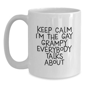 Grampy White Coffee Mug Funny Quote Gifts from Men to Grampy for Christmas, Keep Calm I'm The Gay Grampy Everybody Talks About, White Coffee Mug, 11oz or 15oz Capacity
