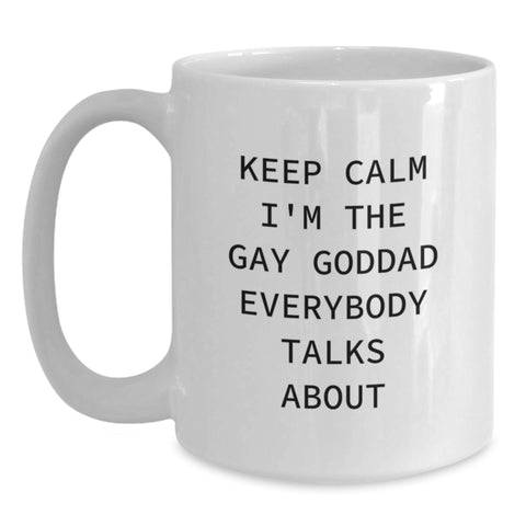 Image of Funny Goddad Gifts, Keep Calm I'm The Gay Goddad Everybody Talks About, White Coffee Mug for Men, Christmas Unique Presents from Friends - Main
