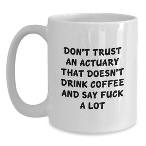 Funny Actuary Gifts from Friends and Family - 'Don't Trust An Actuary That Doesn't Drink Coffee And Say F--k A Lot' White Coffee Mug, Birthday Unique Gifts for Actuary Men and Women