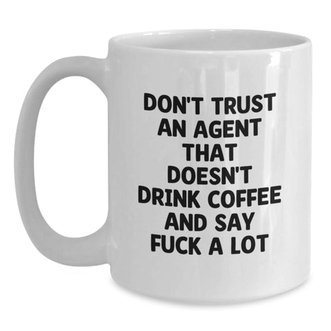 Image of Funny Agent Coffee Lovers White Mug, Gifts from Friends to Agent, Unique Christmas Unique Gifts for Agent, Funny White Coffee Mug, Don't Trust An Agent That Doesn't Drink Coffee And Say F--k A Lot - Main