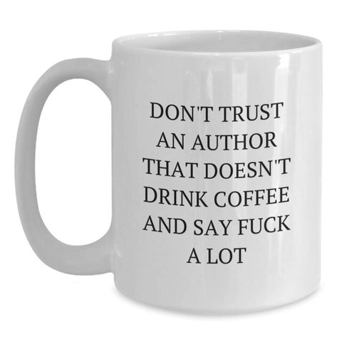 Image of Funny Author White Coffee Mugs Gifts from Men to Friends, Unique Christmas Unique Gifts for Author, Quote 'Don't Trust An Author That Doesn't Drink Coffee And Say F--k A Lot' on White Ceramic Mug - Main