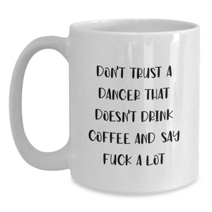 Funny Dancer Gifts from Friends for Dancers, White Coffee Mug, Don't Trust A Dancer Quote, Christmas Unique Gifts
