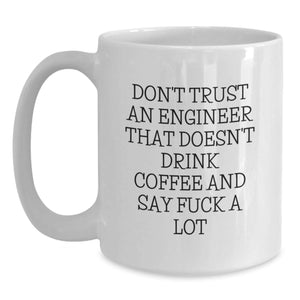 Funny Engineer Gifts from Men to Friends, White Coffee Mug, Don't Trust An Engineer That Doesn't Drink Coffee And SayF--k A Lot Christmas Unique Gifts