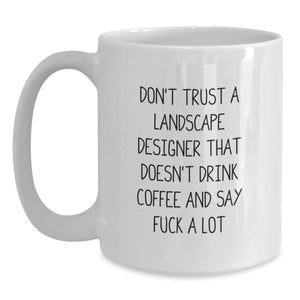 Funny Christmas Unique Gifts from Friends and Family to Landscape Designers - 'Don't Trust A Landscape Designer That Doesn't Drink Coffee' White Coffee Mug