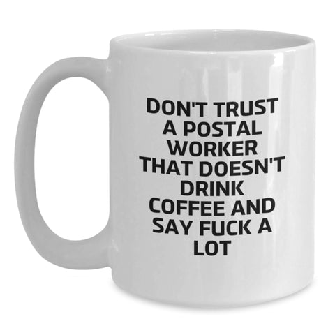 Image of Funny Gifts for Postal Worker, White Coffee Mug 'Don't Trust A Postal Worker That Doesn't Drink Coffee' Christmas Unique Gifts - Main