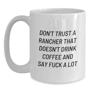 Funny Rancher Gifts for Men, White Coffee Mug with 'Don't Trust A Rancher...' Quote, Birthday Unique Gifts from Friends or Family