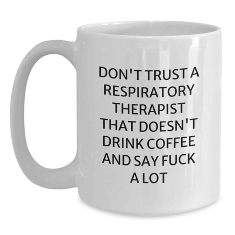 Image of Funny Respiratory Therapist White Coffee Mug Gifts from Friends for Christmas - Don't Trust A Respiratory Therapist That Doesn't Drink Coffee And Say F--k A Lot - Main