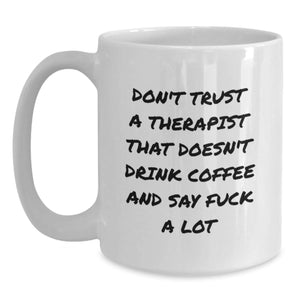 Funny Therapist Gifts for Men - White Coffee Mug, 'Don't Trust A Therapist' Quote, 11oz or 15oz Ceramic Mug, Unique Christmas Unique Gift from Friends for Therapist