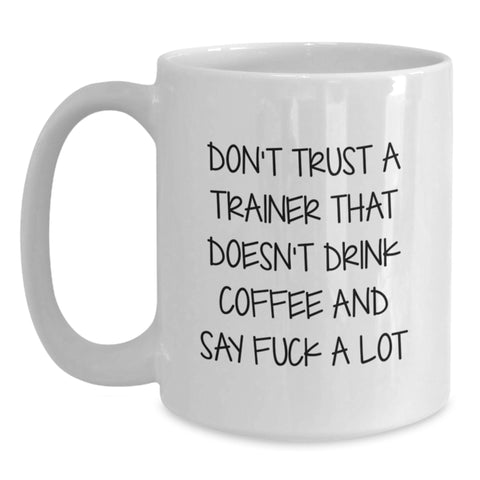 Image of Funny Trainer Gifts, White Coffee Mug for Birthday, 'Don't Trust A Trainer That Doesn't Drink Coffee And Say F--k A Lot' Quote, Gifts from Men, Women, Family, Friends, Coworkers - Main