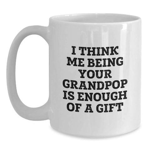 Image of Funny Grandpop Gifts from Men to Grandpop on Christmas Unique Gifts - White Coffee Mug with 'I Think Me Being Your Grandpop Is Enough Of A Gift' - Main