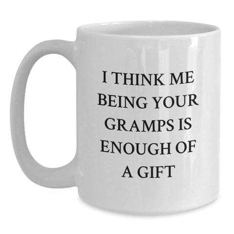 Image of Funny Gramps Gifts from Men to Gramps on Christmas Unique Gifts, White Coffee Mug with I Think Me Being Your Gramps Is Enough Of A Gift - Main