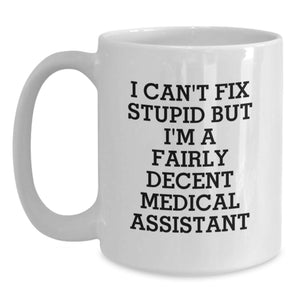 Funny Medical Assistant Gifts from Family, Gifts for Men, White Coffee Mug with I Can't Fix Stupid But I'm A Fairly Decent Medical Assistant Quote, Unique Father's Day Unique Gift
