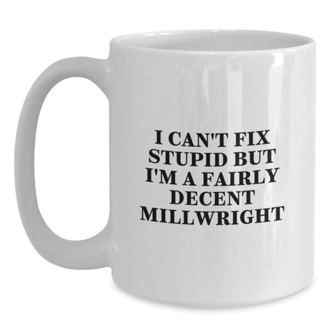 Image of Funny Millwright Gifts, White Coffee Mug, I Can't Fix Stupid, Unique Christmas Unique Gifts from Friends for Millwrights Men - Main