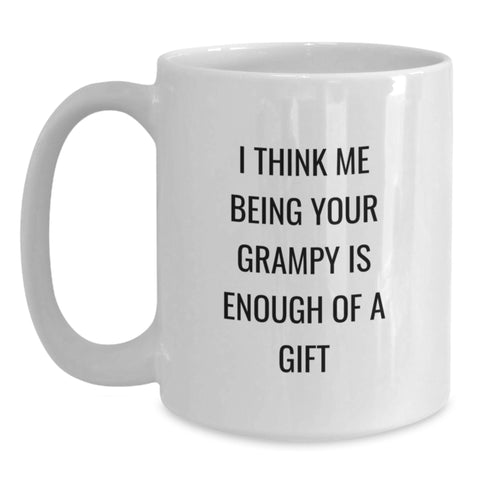 Image of Funny Grampy Gifts for Men from Family - 'I Think Me Being Your Grampy Is Enough Of A Gift' White Coffee Mug - Main