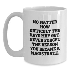 Magistrate Gifts from Friends, Funny White Coffee Mug for Valentine's Unique Gifts