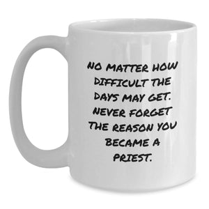 Unique Priest Christmas Unique Gifts - Funny Quote White Coffee Mug, Gifts from Men to Priest, 11oz or 15oz Ceramic Mug