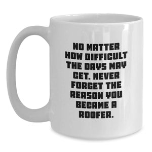 Roofer White Coffee Mug, Funny Quote, Gifts from Family for Men, Unique Mother's Day Unique Gifts