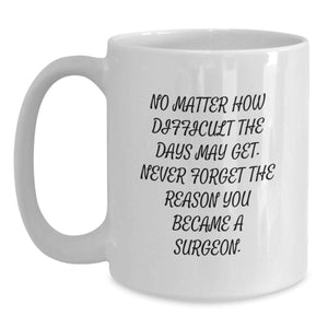 Funny Inspirational Gifts from Friends for Surgeons - White Coffee Mug for Christmas