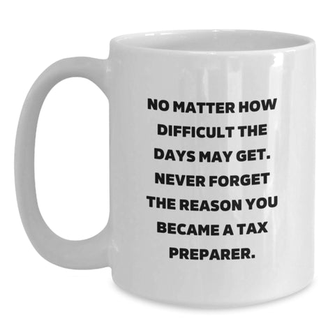Image of Tax Preparer Gifts for Men, Funny White Coffee Mug, Inspirational Quote Gifts from Friends to Tax Preparer, Christmas Unique Gifts from Family - Main