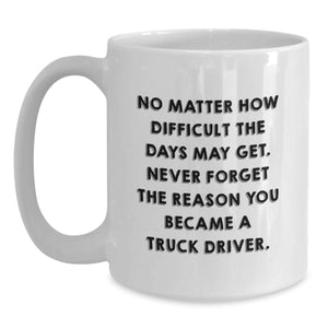 Funny Truck Driver Gifts for Him, White Coffee Mug with Inspirational Quote - Gifts from Family, Christmas Unique Presents for Truckers