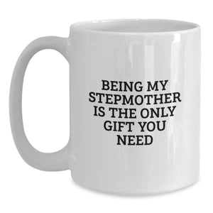 Funny Stepmother Gifts, White Coffee Mugs, Gifts from Men to Stepmother, Being My Stepmother Is The Only Gift You Need, Unique Christmas Unique Gifts