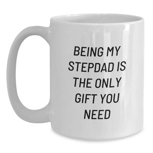 Funny Stepdad Gifts from Family, Unique Birthday Unique Gifts for Stepdad, Best White Coffee Mug with Being My Stepdad Is The Only Gift You Need Quote