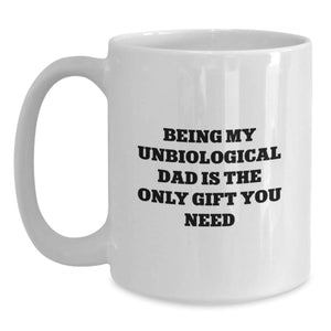 Funny Unbiological Dad Gifts for Men, White Coffee Mug - Being My Unbiological Dad Is The Only Gift You Need, Unique Christmas Unique Gifts from Men, Women, Friends to Unbiological Dad