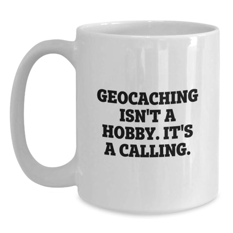 Image of Geocaching Isn't A Hobby, It's A Calling Gifts from Mom, Unique White Coffee Mug for Geocaching Enthusiasts, Funny Inspirational Quote, Mother's Day Unique Gifts - Main