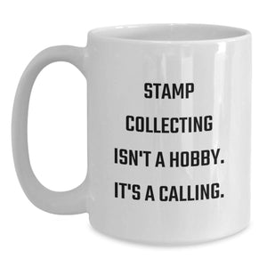 Stamp Collecting Isn't A Hobby. It's A Calling. Funny Quote White Coffee Mug Gifts for Stamp Collectors from Lovers - Valentine's Unique
