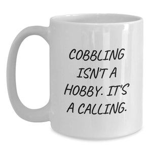Cobbling Enthusiast's Christmas Unique Gifts - Funny Quote White Coffee Mug for Women, Men, Friends, and Family - 11oz or 15oz Ceramic Mug