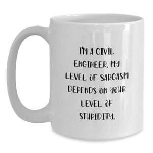 Funny Civil Engineer Gifts for Him, Sarcastic Mug with Sarcasm Quote, White Coffee Mug for Civil Engineers, Gifts from Men to Coworkers at Christmas