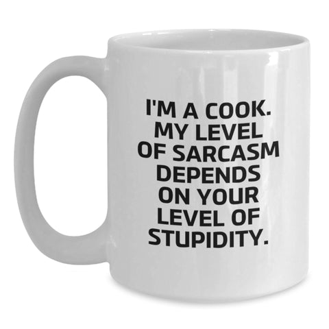 Image of Funny Cook Gifts from Friends for Birthday - White Coffee Mug - 'I'm A Cook. My Level Of Sarcasm Depends On Your Level Of Stupidity.' - Main